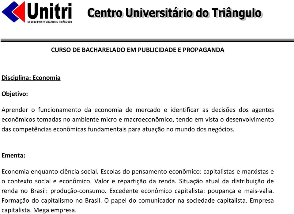 Escolas do pensamento econômico: capitalistas e marxistas e o contexto social e econômico. Valor e repartição da renda.