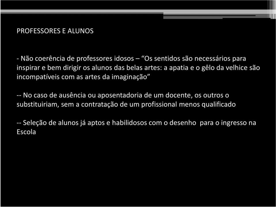 --No caso de ausência ou aposentadoria de um docente, os outros o substituiriam, sem a contratação de um