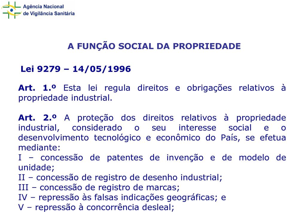 º A proteção dos direitos relativos à propriedade industrial, considerado o seu interesse social e o desenvolvimento tecnológico e