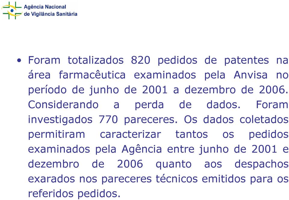 Os dados coletados permitiram caracterizar tantos os pedidos examinados pela Agência entre junho de