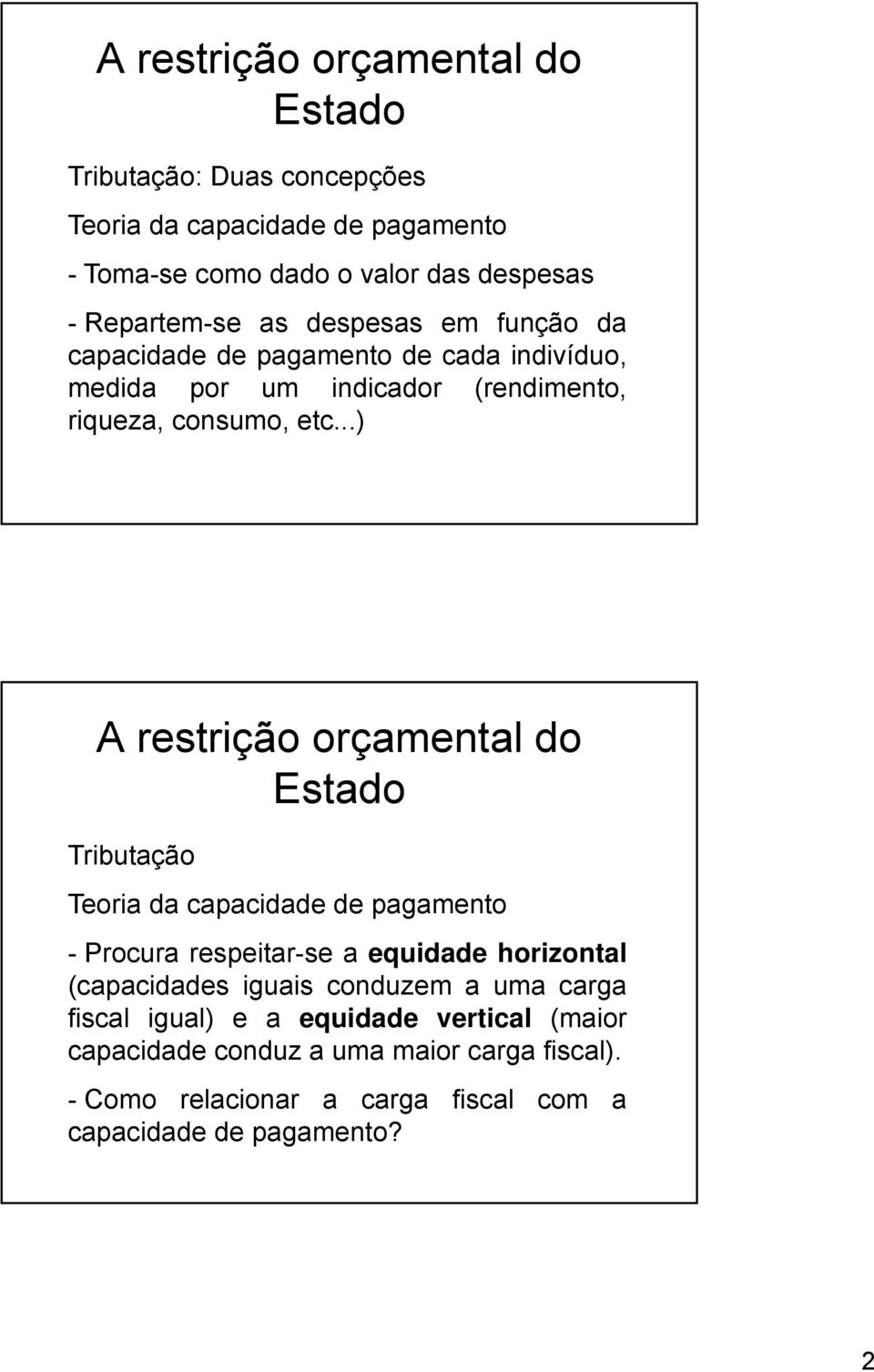 ..) Tributação Teoria da capacidade de pagamento - Procura respeitar-se a equidade horizontal (capacidades iguais conduzem a uma