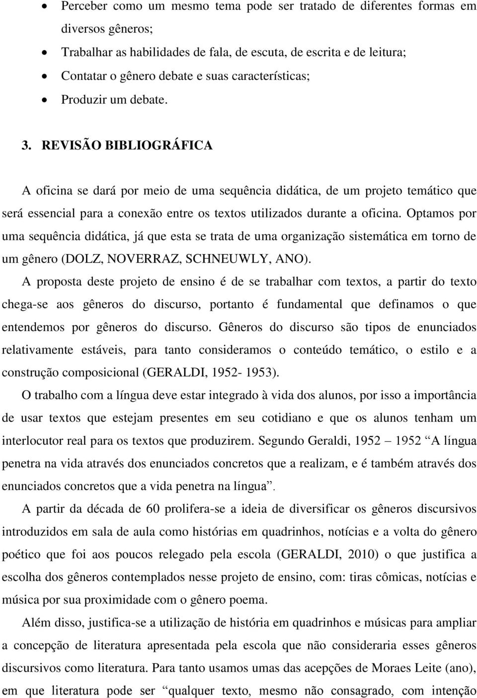 REVISÃO BIBLIOGRÁFICA A oficina se dará por meio de uma sequência didática, de um projeto temático que será essencial para a conexão entre os textos utilizados durante a oficina.