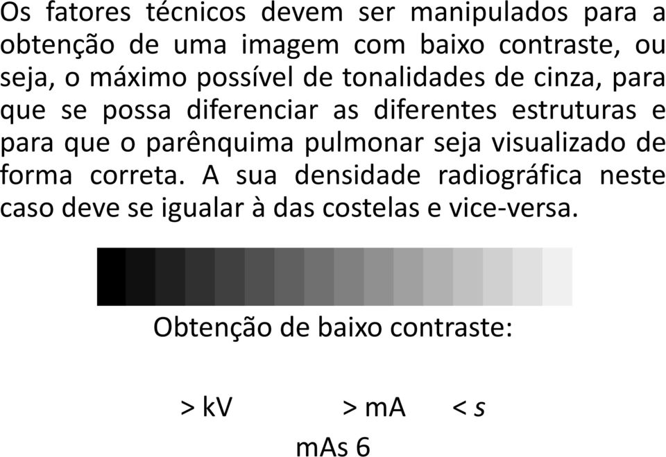 estruturas e para que o parênquima pulmonar seja visualizado de forma correta.