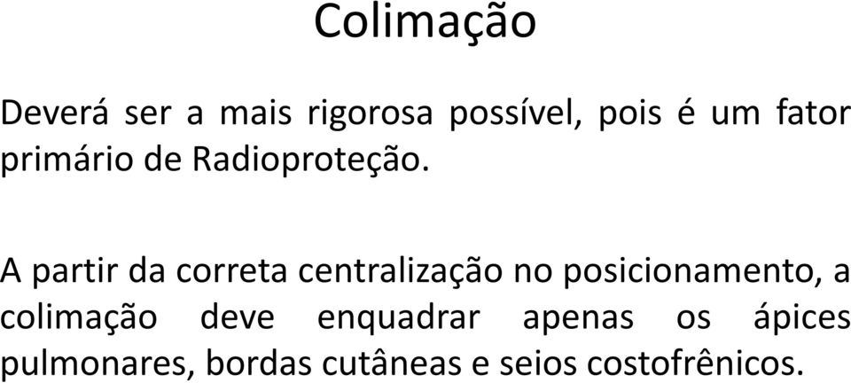 A partir da correta centralização no posicionamento, a