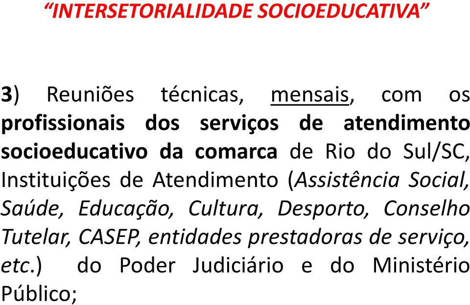 (Assistência Social, Saúde, Educação, Cultura, Desporto, Conselho Tutelar,