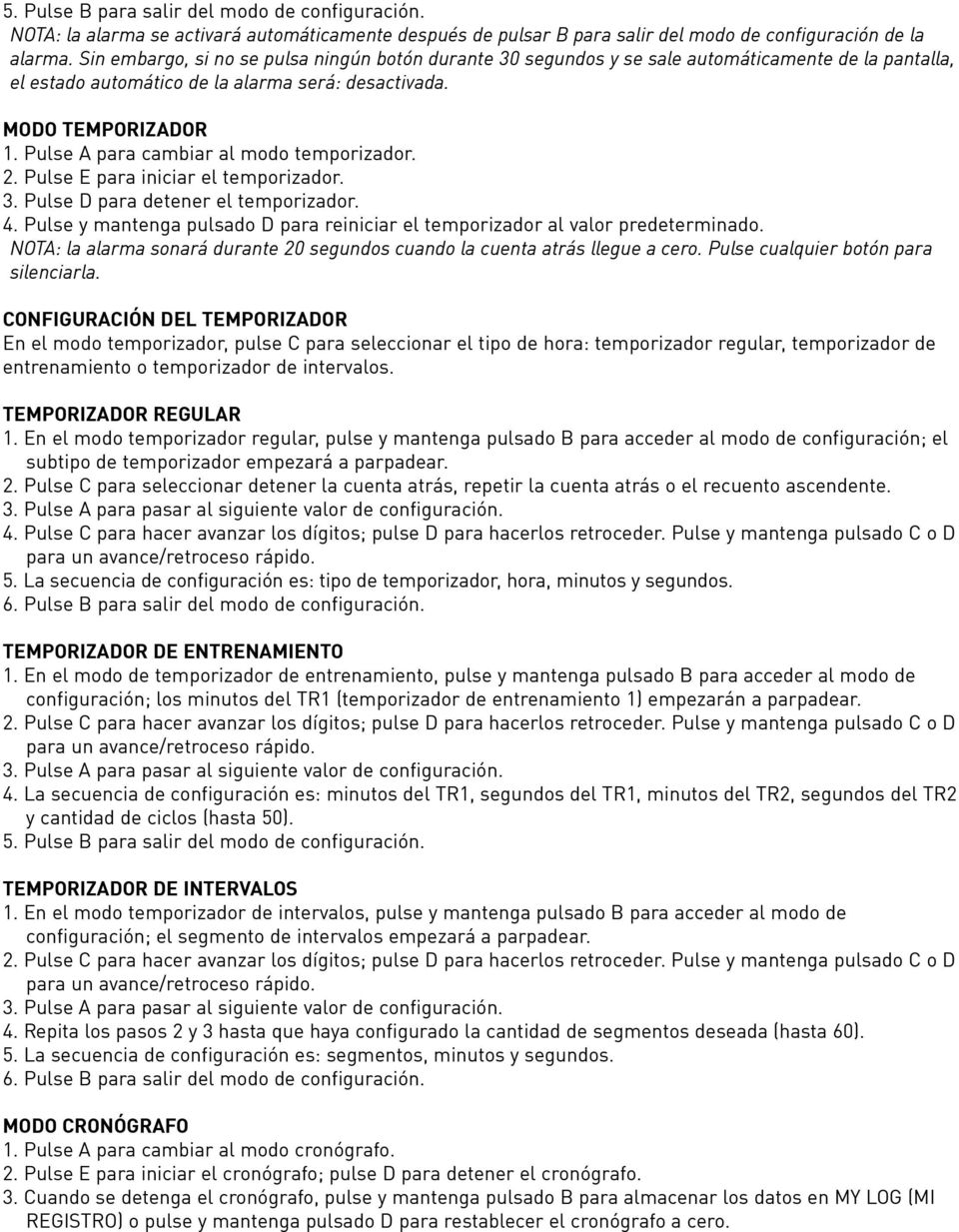 Pulse A para cambiar al modo temporizador. 2. Pulse E para iniciar el temporizador. 3. Pulse D para detener el temporizador. 4.