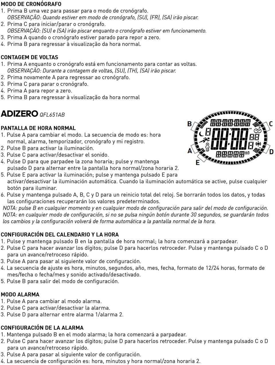 Prima B para regressar à visualização da hora normal. CONTAGEM DE VOLTAS 1. Prima A enquanto o cronógrafo está em funcionamento para contar as voltas.