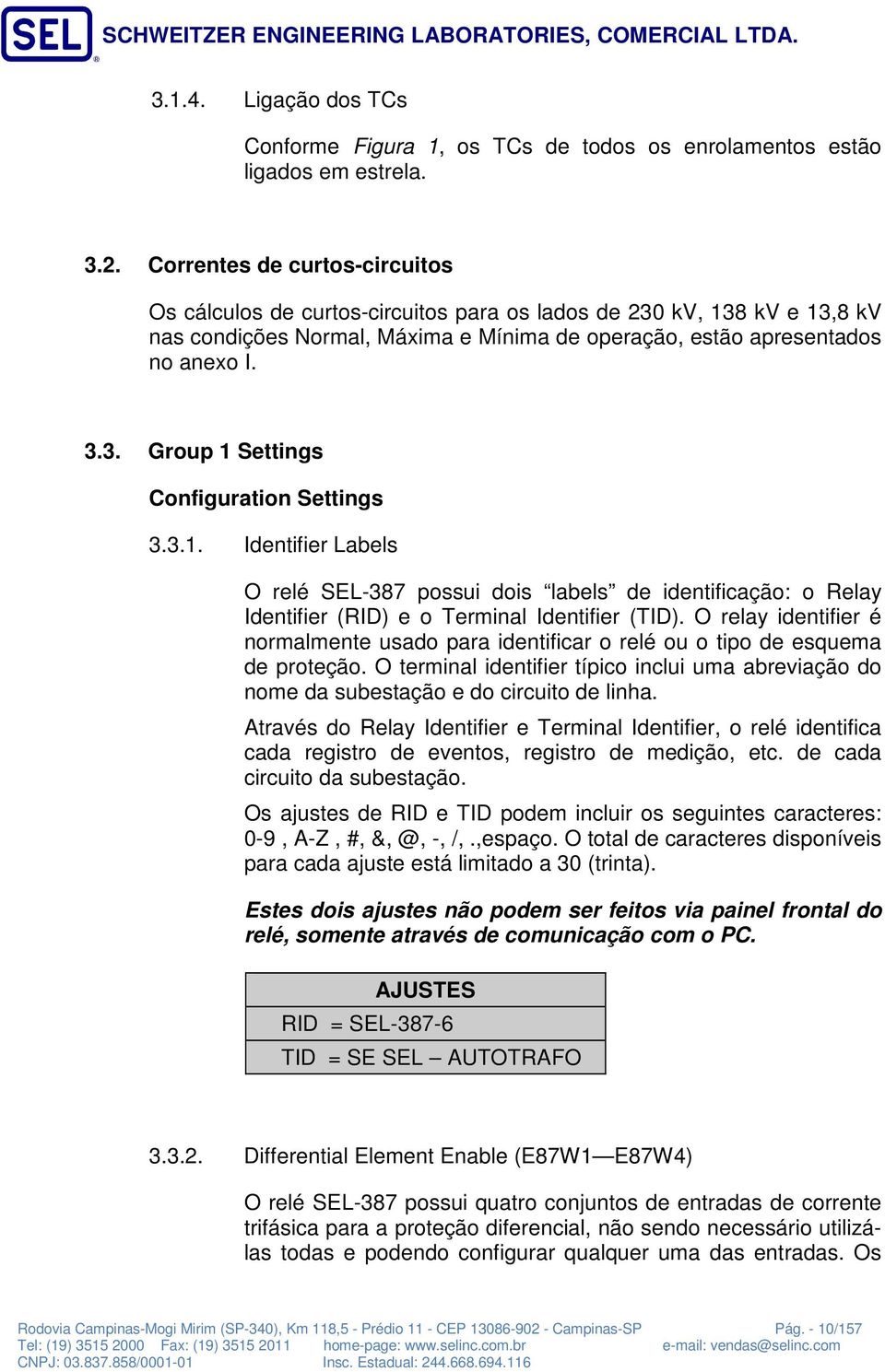 3.. Identifier Labels O relé SEL-387 possui dois labels de identificação: o Relay Identifier (RID) e o Terminal Identifier (TID).