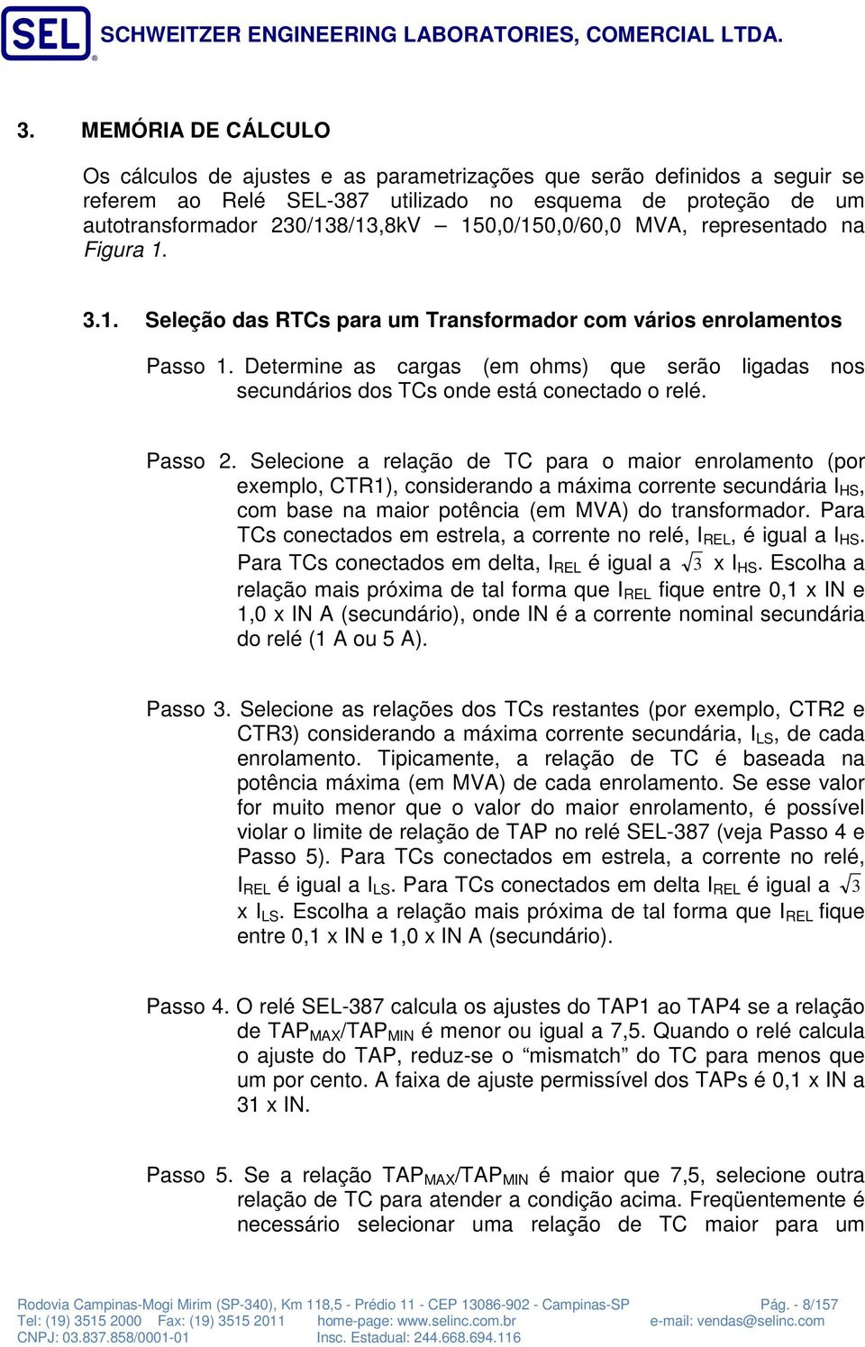 Determine as cargas (em ohms) que serão ligadas nos secundários dos TCs onde está conectado o relé. Passo 2.