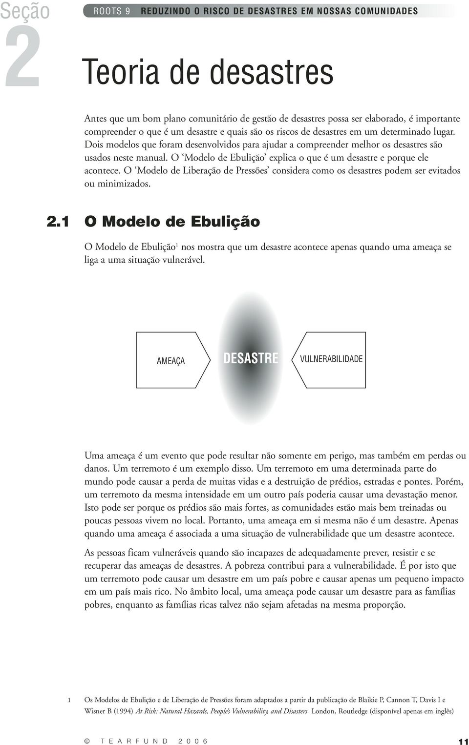 O Modelo de Liberação de considera como os desastres podem ser evitados ou minimizados. 2.