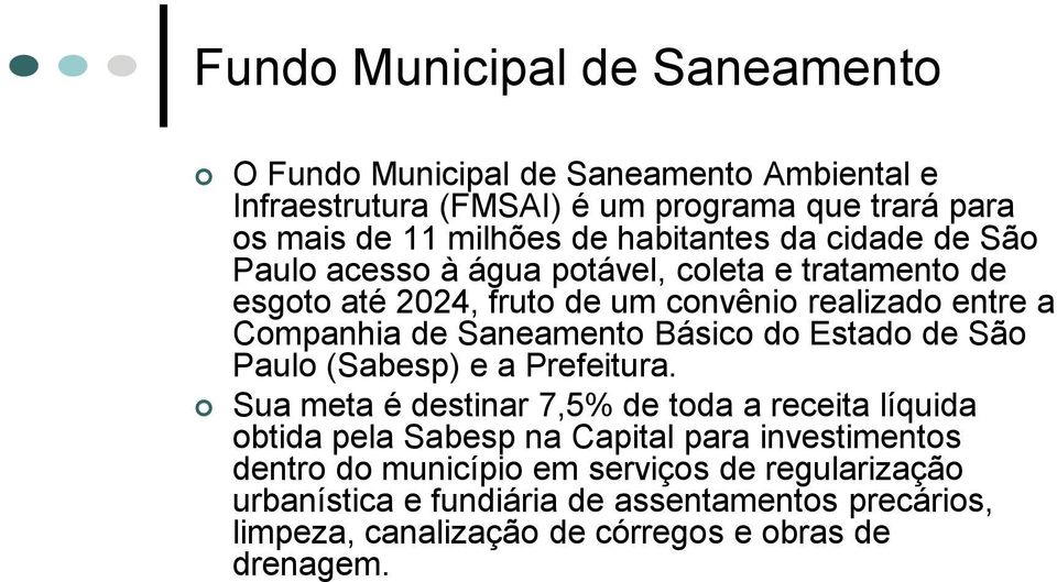Saneamento Básico do Estado de São Paulo (Sabesp) e a Prefeitura.