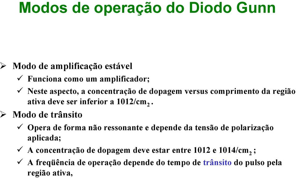 Modo de trânsito Opera de forma não ressonante e depende da tensão de polarização aplicada; A concentração