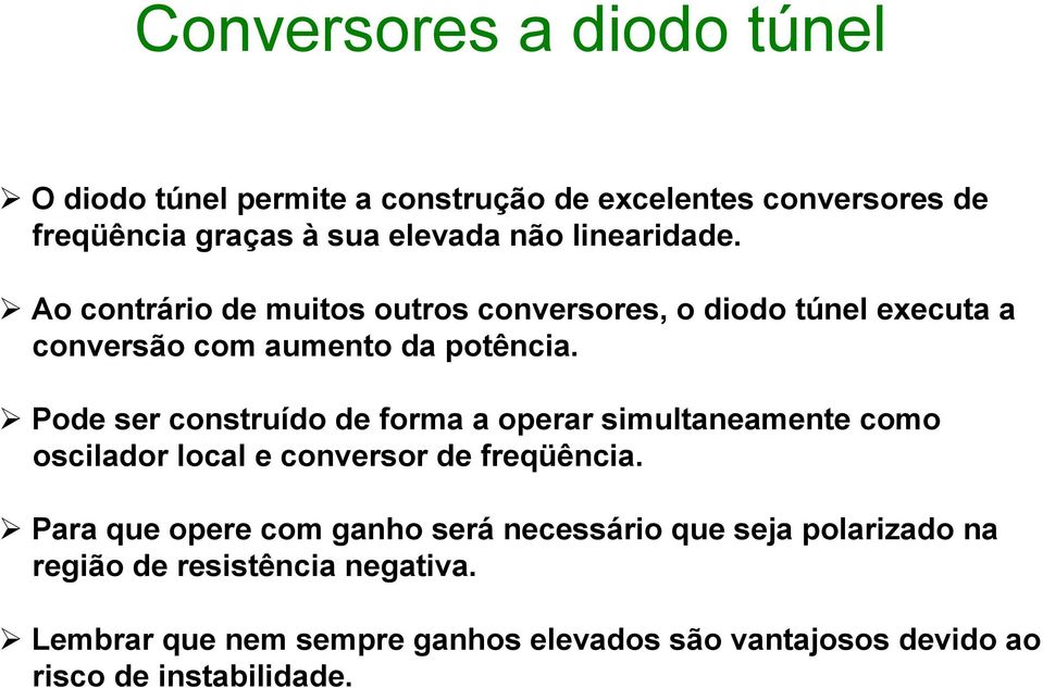 Pode ser construído de forma a operar simultaneamente como oscilador local e conversor de freqüência.