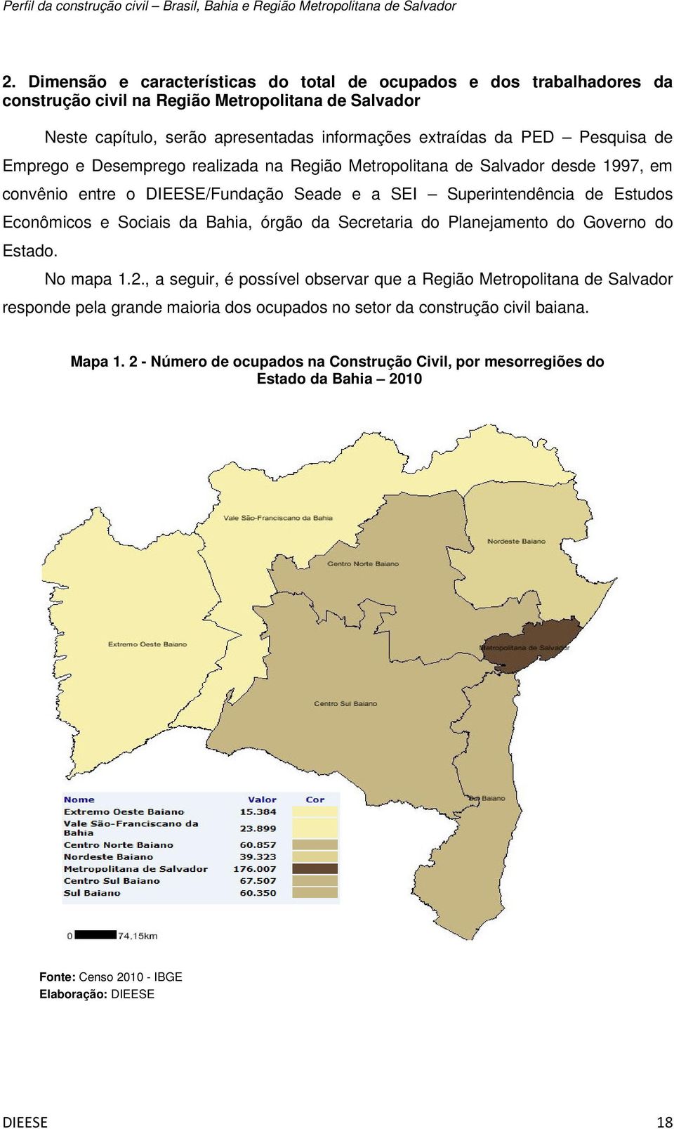 Econômicos e Sociais da Bahia, órgão da Secretaria do Planejamento do Governo do Estado. No mapa 1.2.
