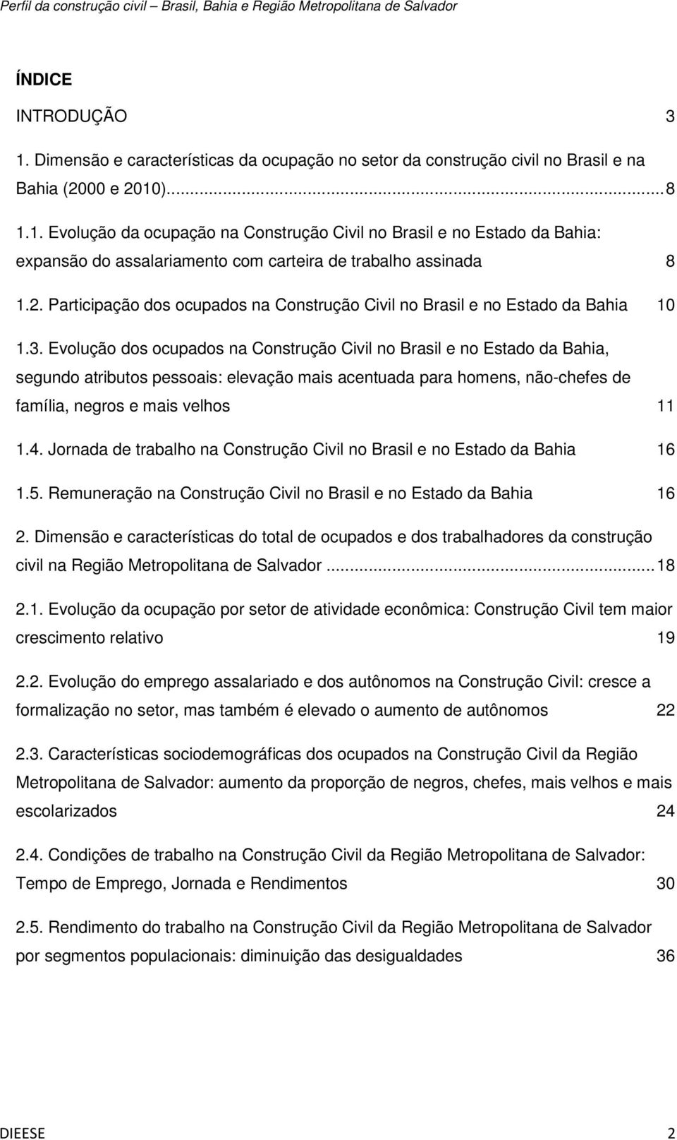 Evolução dos ocupados na Construção Civil no Brasil e no Estado da Bahia, segundo atributos pessoais: elevação mais acentuada para homens, não-chefes de família, negros e mais velhos 11 1.4.