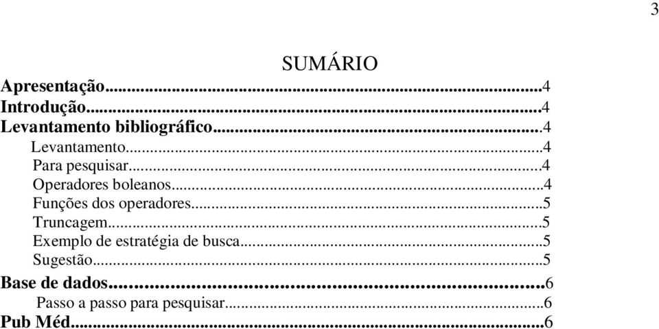 ..4 Funções dos operadores...5 Truncagem.