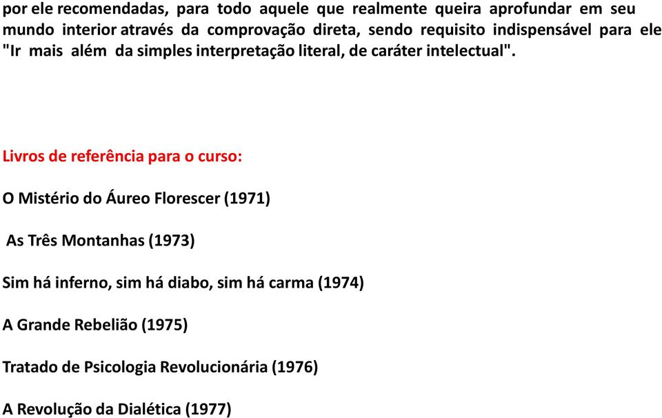 Livros de referência para o curso: O Mistério do Áureo Florescer (1971) As Três Montanhas (1973) Sim há inferno, sim há