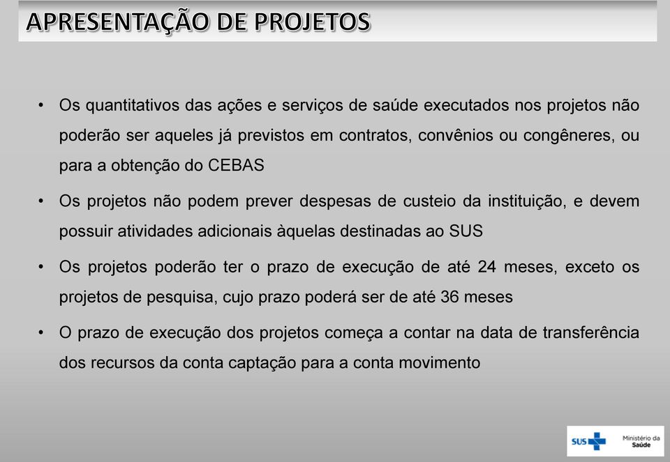 adicionais àquelas destinadas ao SUS Os projetos poderão ter o prazo de execução de até 24 meses, exceto os projetos de pesquisa, cujo prazo