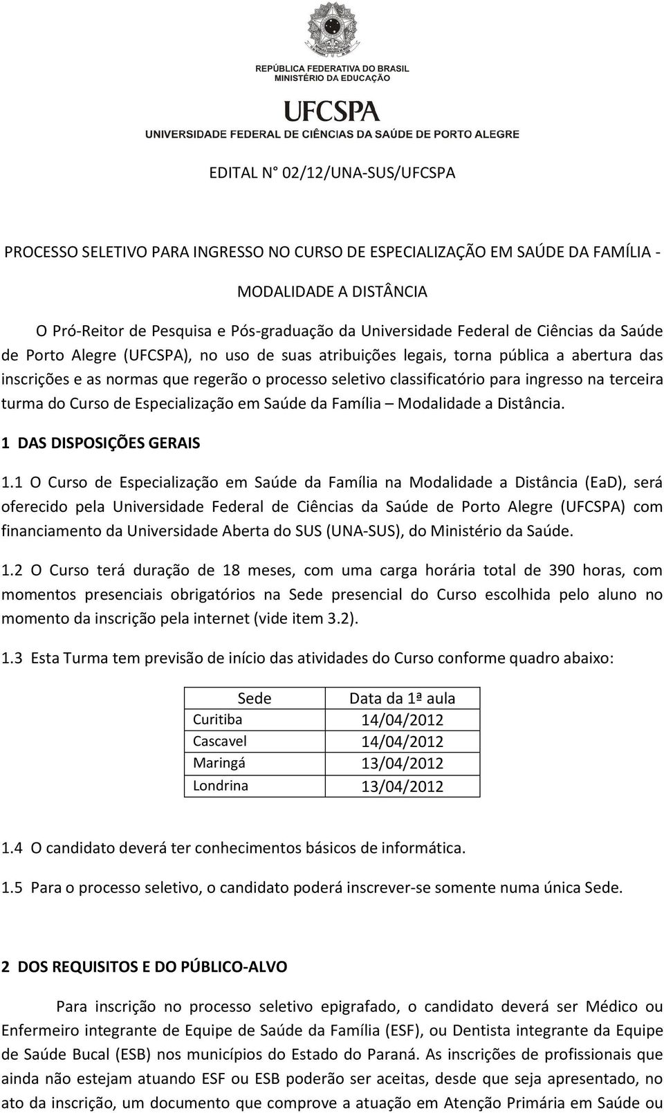 terceira turma do Curso de Especialização em Saúde da Família Modalidade a Distância. 1 DAS DISPOSIÇÕES GERAIS 1.