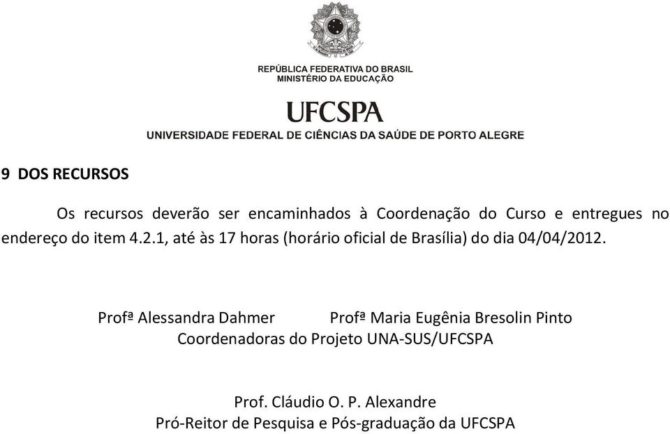 1, até às 17 horas (horário oficial de Brasília) do dia 04/04/2012.