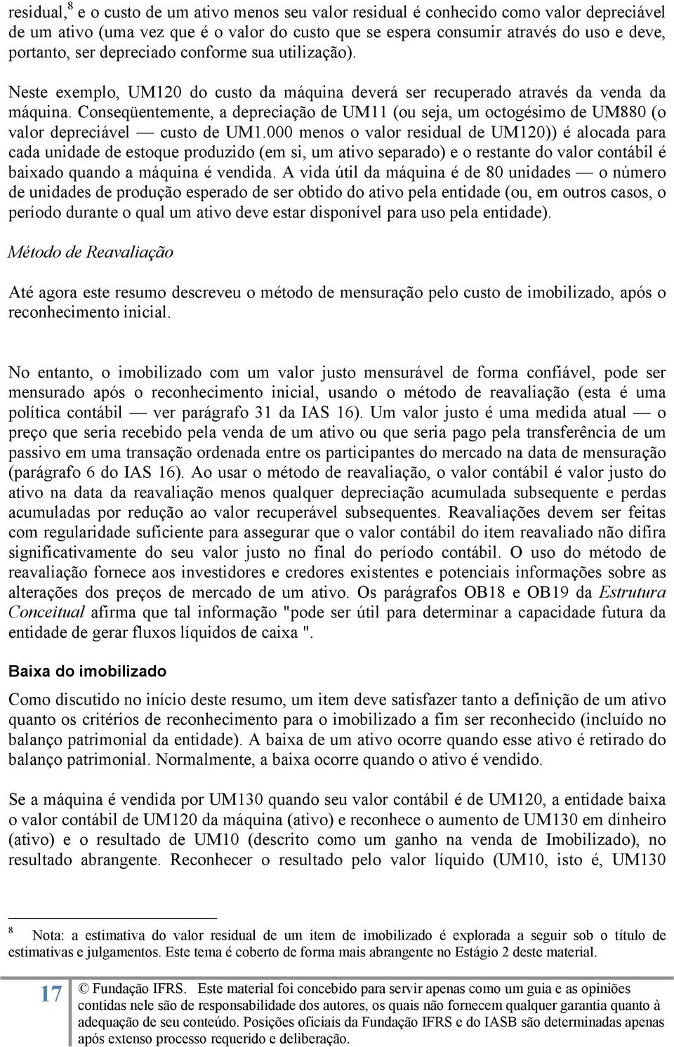 Conseqüentemente, a depreciação de UM11 (ou seja, um octogésimo de UM880 (o valor depreciável custo de UM1.