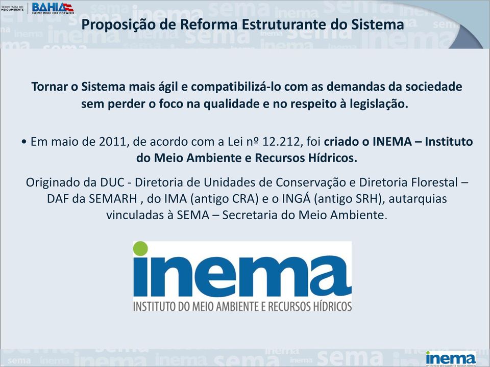 212, foi criado o INEMA Instituto do Meio Ambiente e Recursos Hídricos.