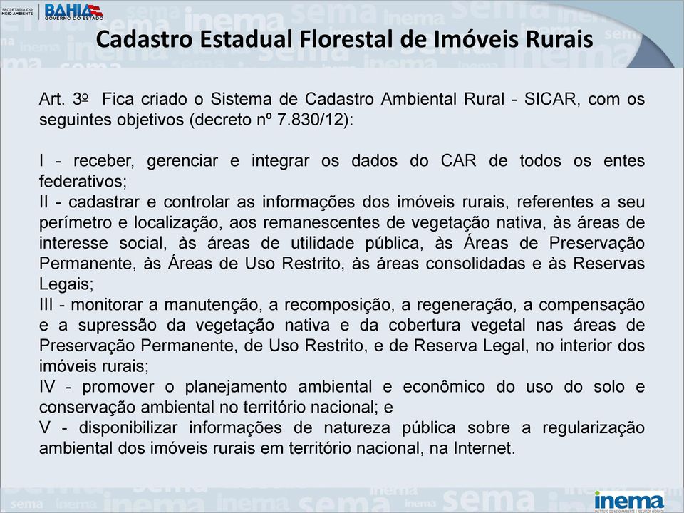 remanescentes de vegetação nativa, às áreas de interesse social, às áreas de utilidade pública, às Áreas de Preservação Permanente, às Áreas de Uso Restrito, às áreas consolidadas e às Reservas