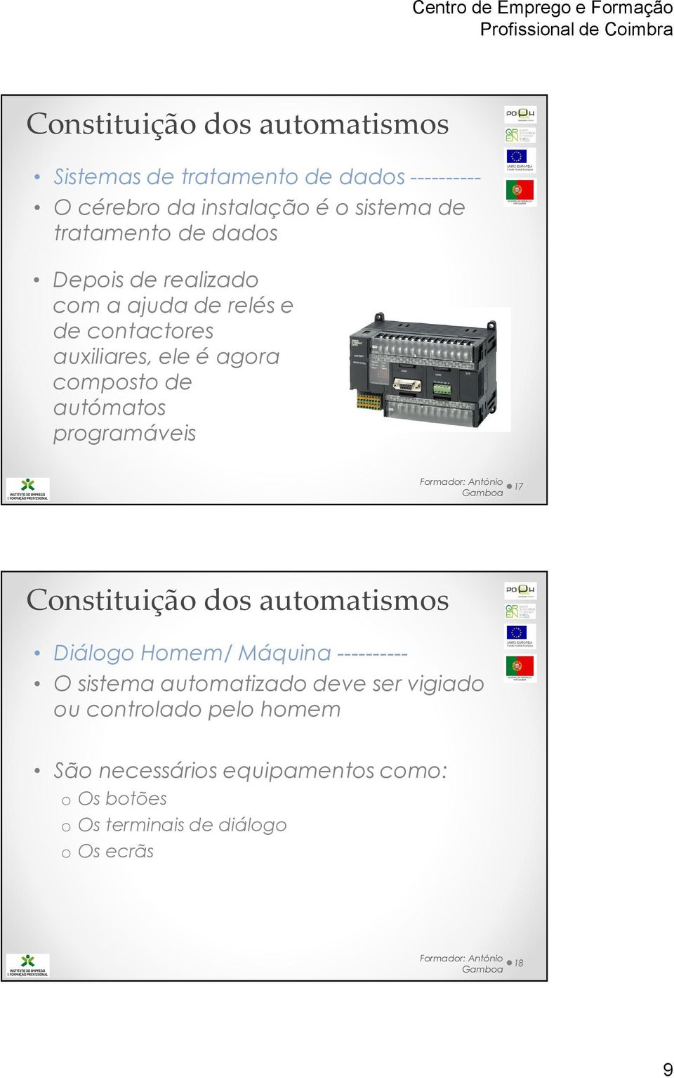 autómatos programáveis Gamboa 17 Constituição dos automatismos Diálogo Homem/ Máquina ---------- O sistema automatizado