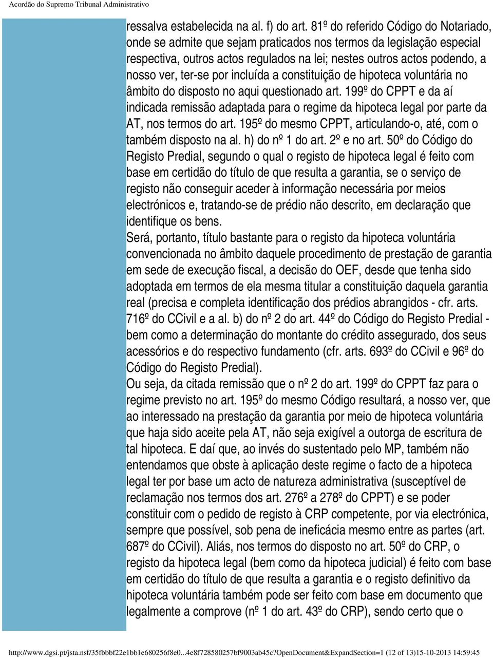 por incluída a constituição de hipoteca voluntária no âmbito do disposto no aqui questionado art.