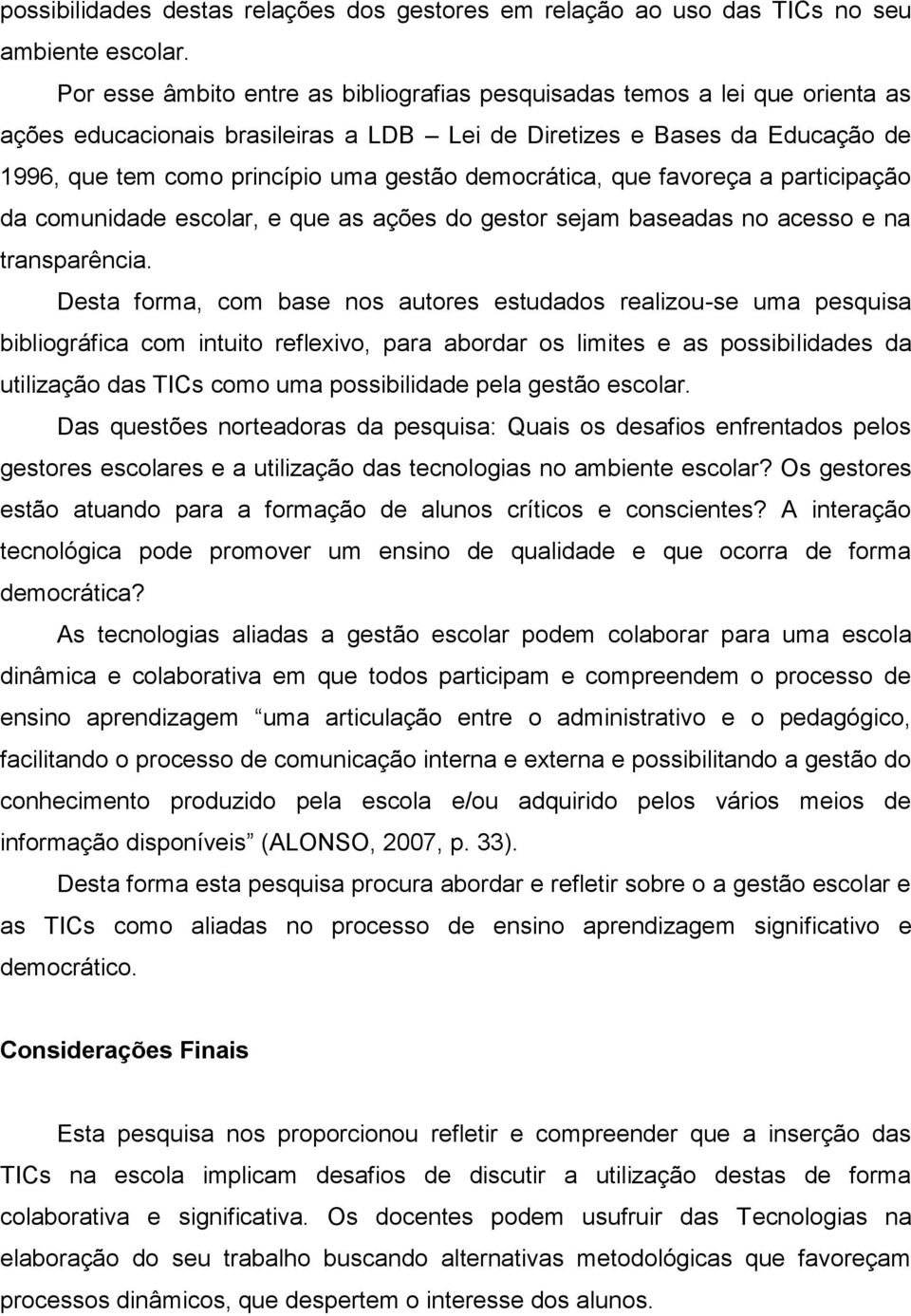 democrática, que favoreça a participação da comunidade escolar, e que as ações do gestor sejam baseadas no acesso e na transparência.