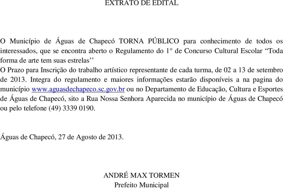 Integra do regulamento e maiores informações estarão disponíveis a na pagina do município www.aguasdechapeco.sc.gov.