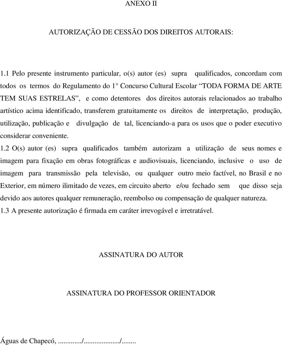 detentores dos direitos autorais relacionados ao trabalho artístico acima identificado, transferem gratuitamente os direitos de interpretação, produção, utilização, publicação e divulgação de tal,