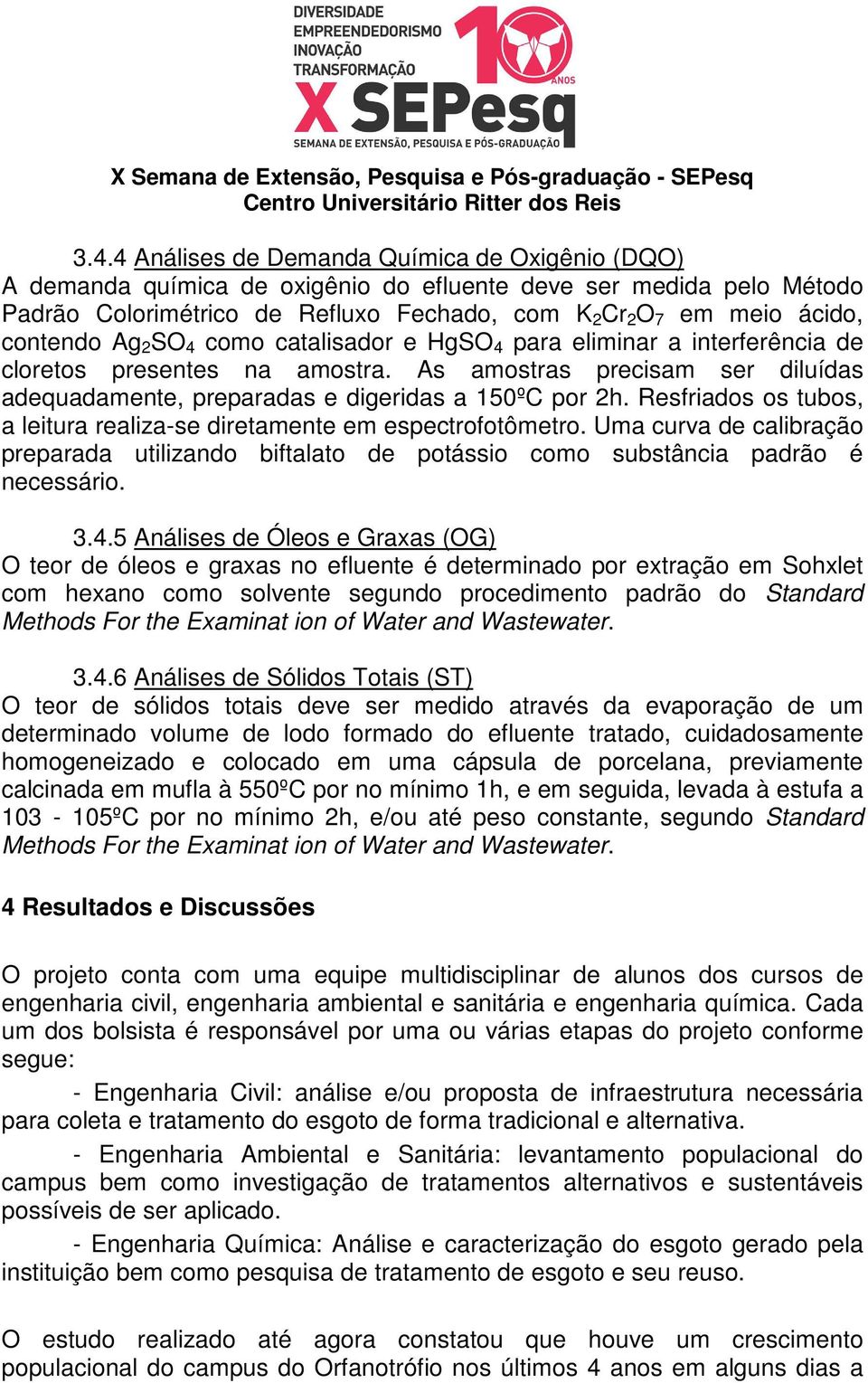 Resfriados os tubos, a leitura realiza-se diretamente em espectrofotômetro. Uma curva de calibração preparada utilizando biftalato de potássio como substância padrão é necessário. 3.4.