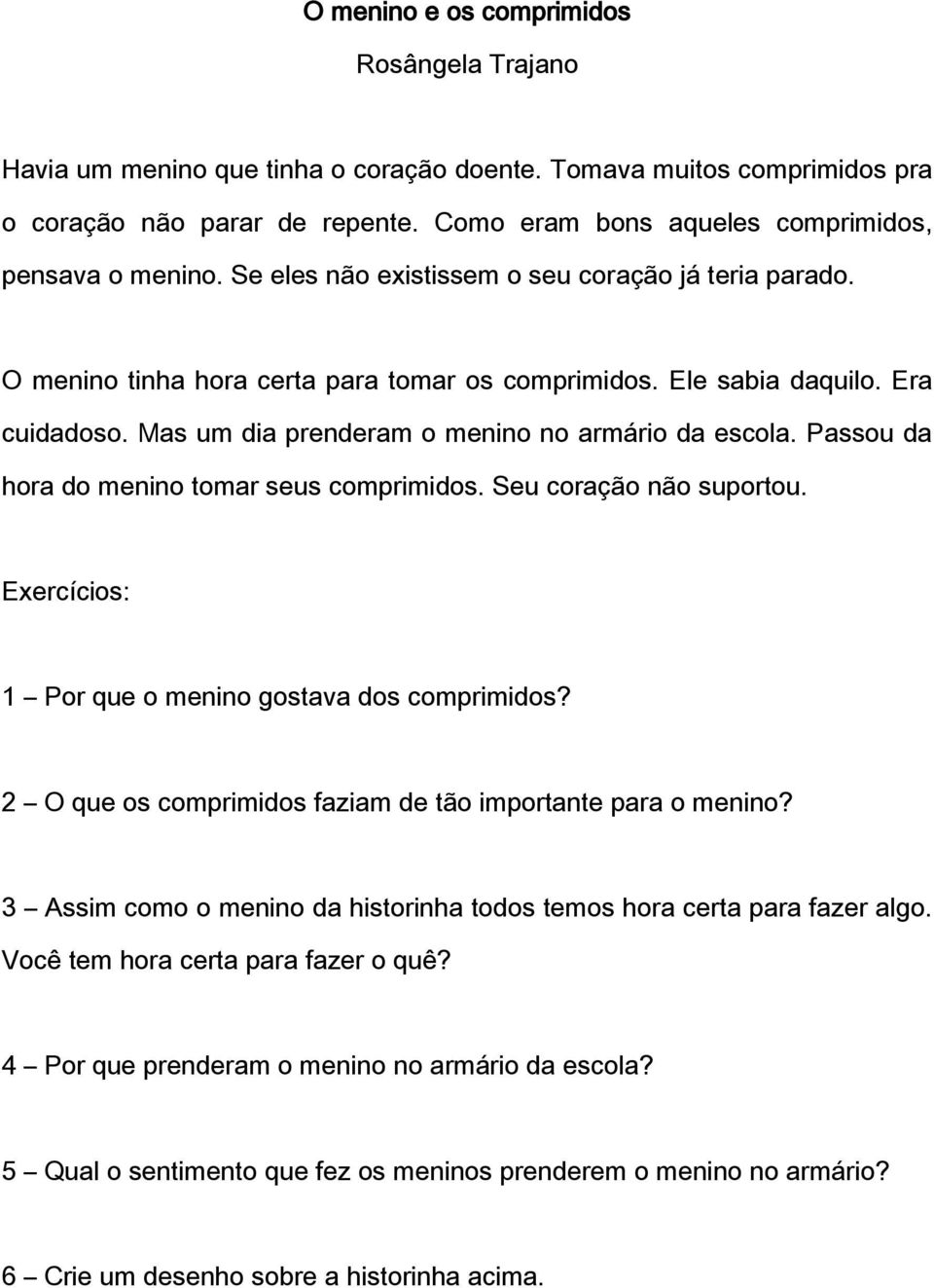 Passou da hora do menino tomar seus comprimidos. Seu coração não suportou. 1 Por que o menino gostava dos comprimidos? 2 O que os comprimidos faziam de tão importante para o menino?