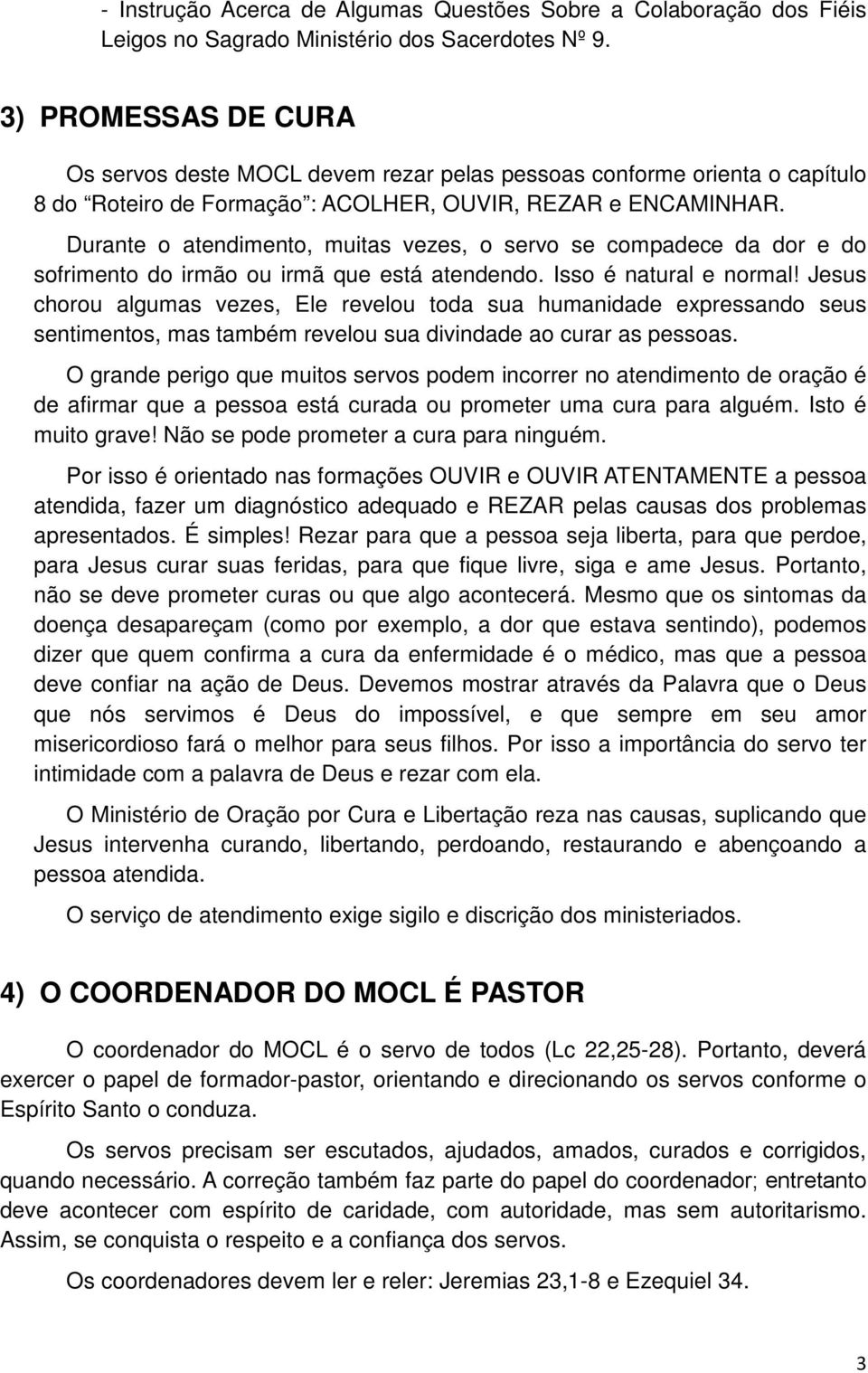 Durante o atendimento, muitas vezes, o servo se compadece da dor e do sofrimento do irmão ou irmã que está atendendo. Isso é natural e normal!