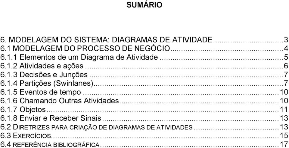 .. 10 6.1.6 Chamando Outras Atividades... 10 6.1.7 Objetos... 11 6.1.8 Enviar e Receber Sinais... 13 6.