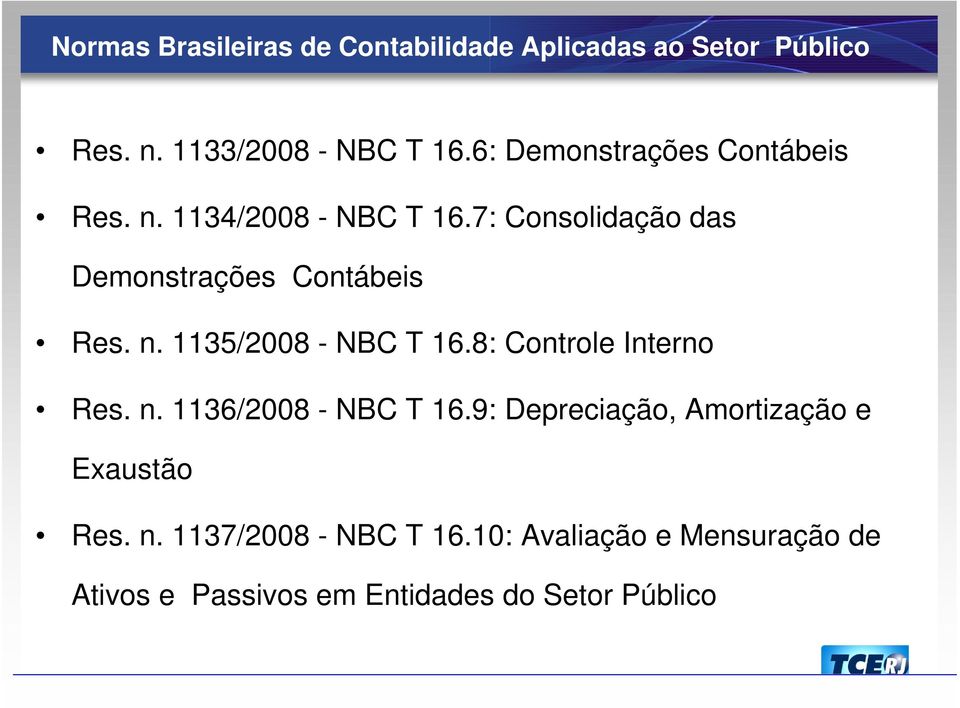 n. 1135/2008 - NBC T 16.8: Controle Interno Res. n. 1136/2008 - NBC T 16.