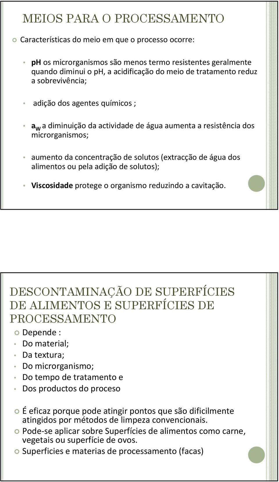 alimentos ou pela adição de solutos); Viscosidade protege o organismo reduzindo a cavitação.