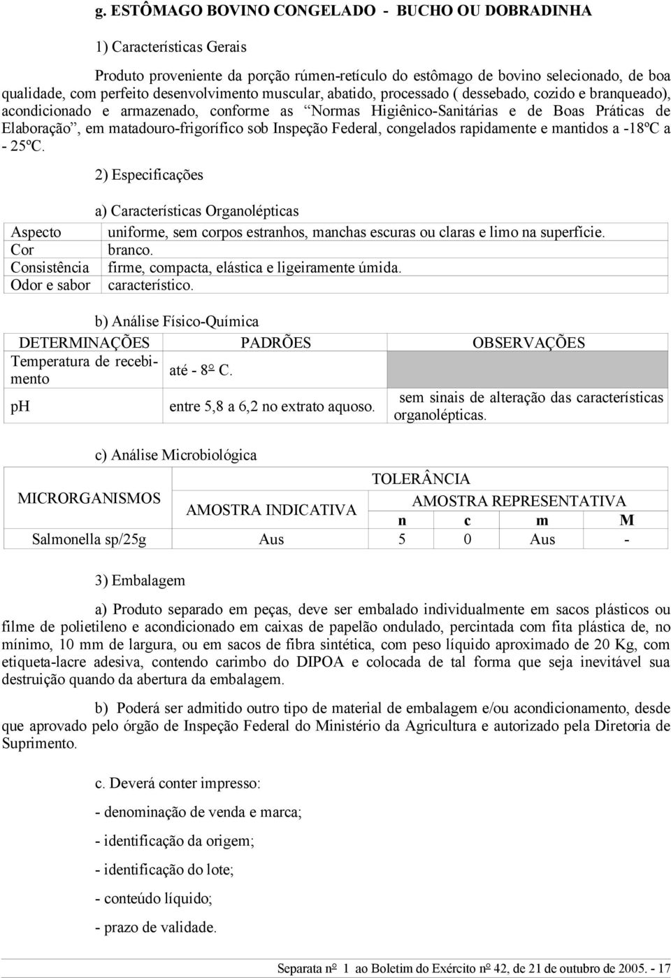 matadouro-frigorífico sob Inspeção Federal, congelados rapidamente e mantidos a -18ºC a - 25ºC.