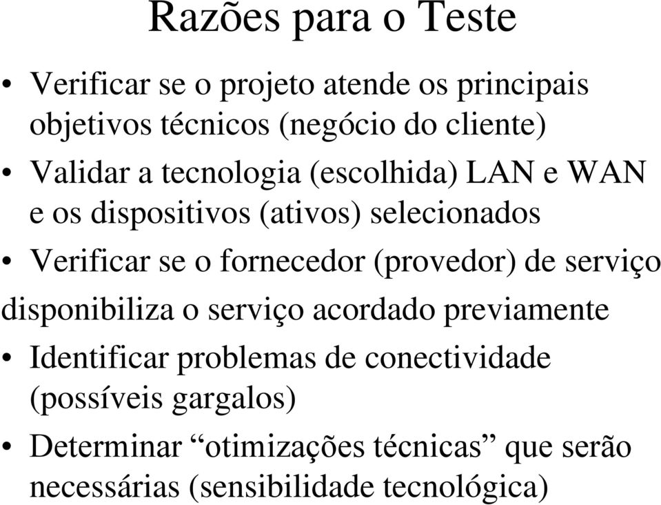 fornecedor (provedor) de serviço disponibiliza o serviço acordado previamente Identificar problemas de