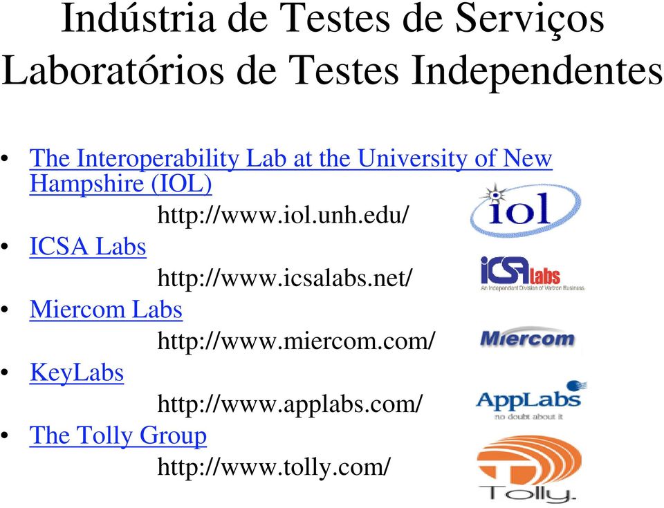 iol.unh.edu/ ICSA Labs http://www.icsalabs.net/ Miercom Labs http://www.