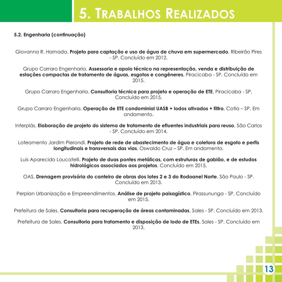 Grupo Carraro Engenharia. Consultoria técnica para projeto e operação de ETE, Piracicaba - SP. Concluído em 2015. Grupo Carraro Engenharia.