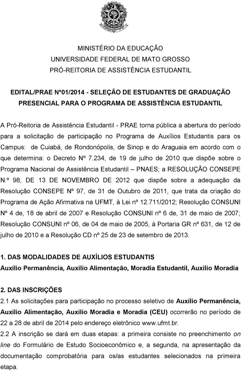 Rondonópolis, de Sinop e do Araguaia em acordo com o que determina: o Decreto Nº 7.