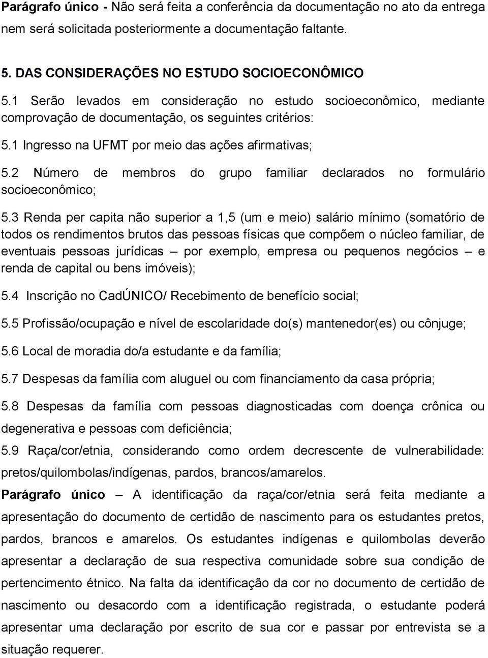 2 Número de membros do grupo familiar declarados no formulário socioeconômico; 5.