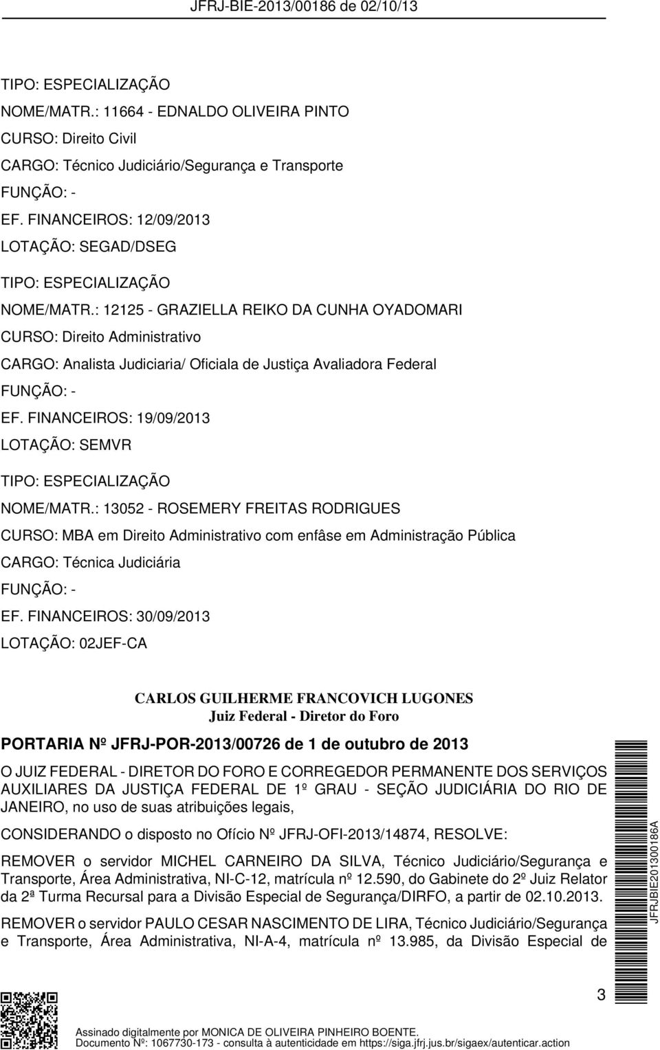 : 13052 - ROSEMERY FREITAS RODRIGUES CURSO: MBA em Direito Administrativo com enfâse em Administração Pública CARGO: Técnica Judiciária EF.