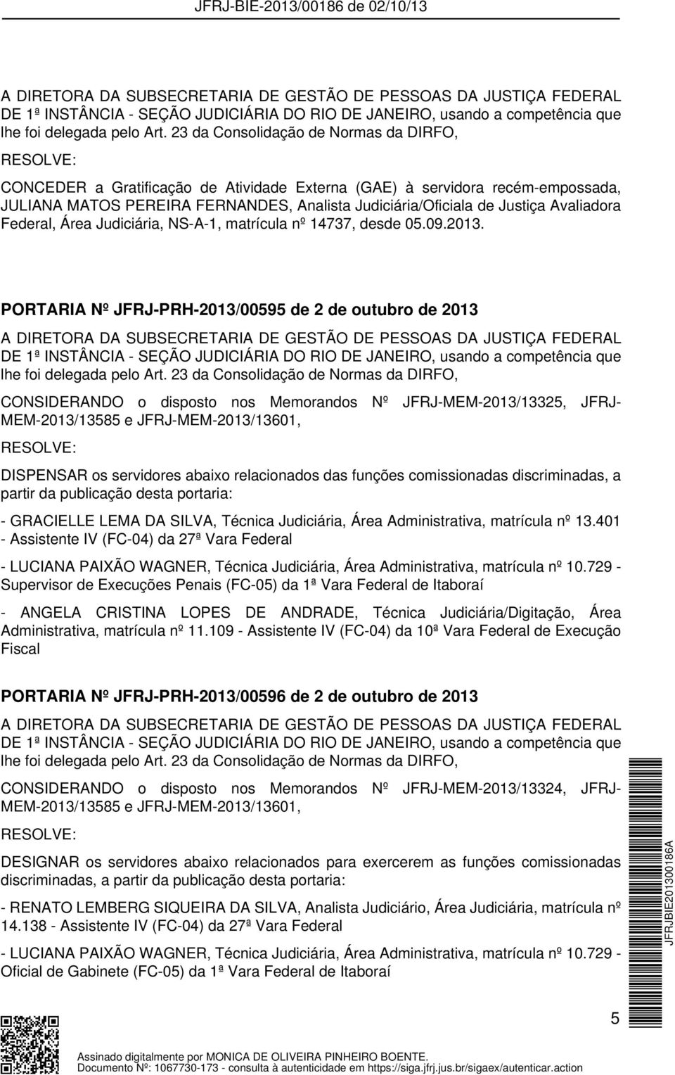 Avaliadora Federal, Área Judiciária, NS-A-1, matrícula nº 14737, desde 05.09.2013.