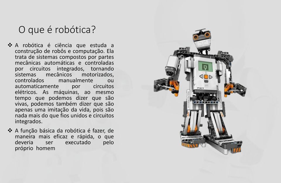 controlados manualmente ou automaticamente por circuitos elétricos.