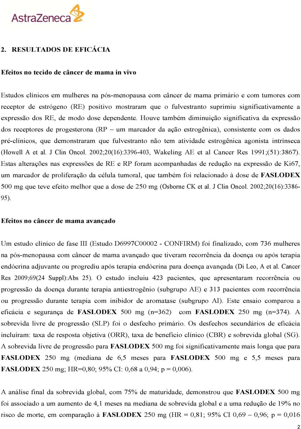 Houve também diminuição significativa da expressão dos receptores de progesterona (RP um marcador da ação estrogênica), consistente com os dados pré-clínicos, que demonstraram que fulvestranto não