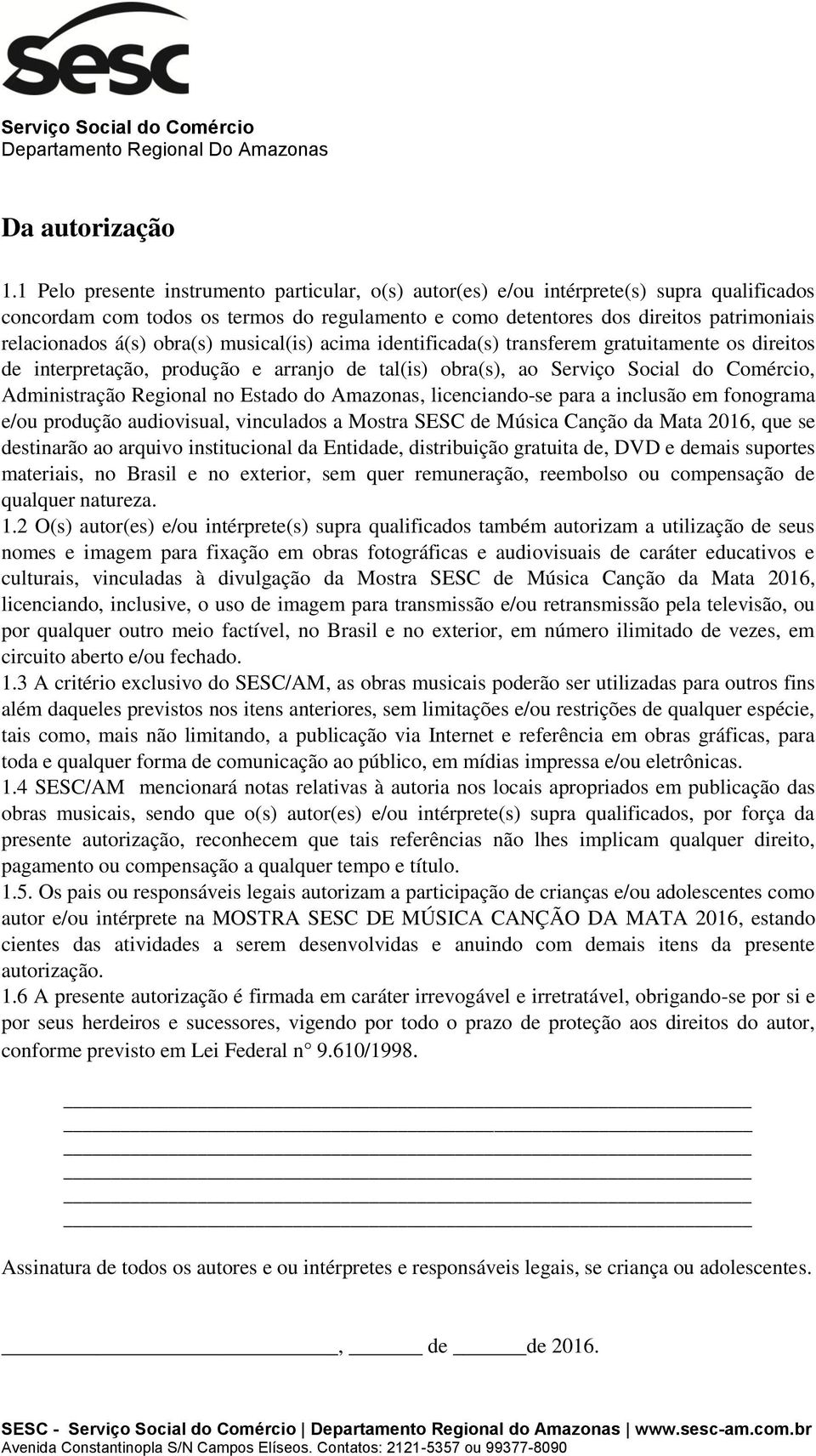 obra(s) musical(is) acima identificada(s) transferem gratuitamente os direitos de interpretação, produção e arranjo de tal(is) obra(s), ao Serviço Social do Comércio, Administração Regional no Estado