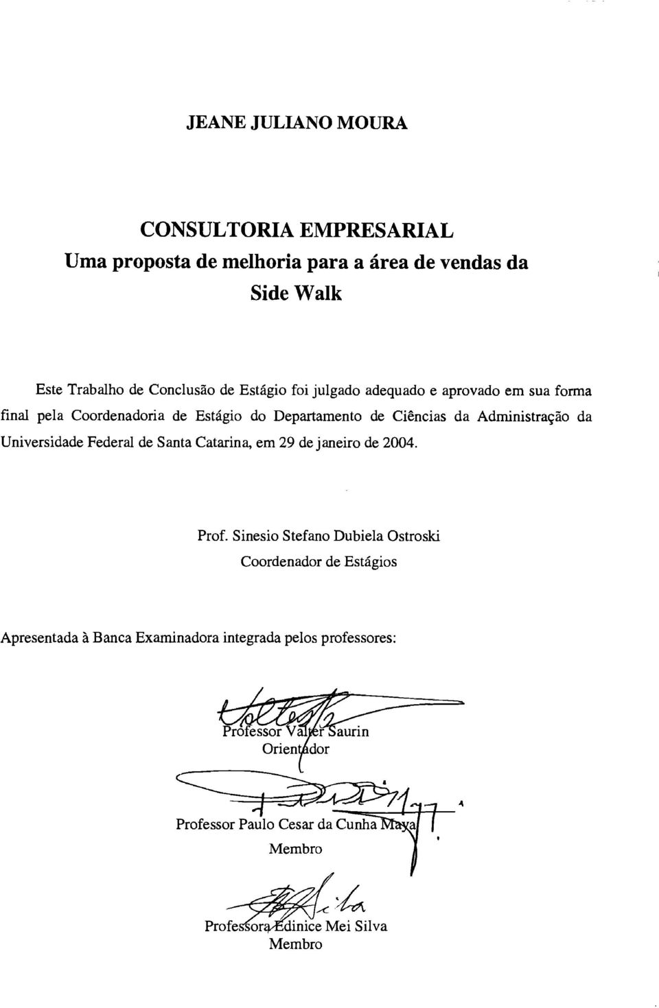 Federal de Santa Catarina, em 29 de janeiro de 2004. Prof.